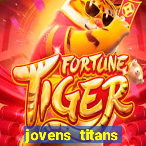 jovens titans cavando fortunas